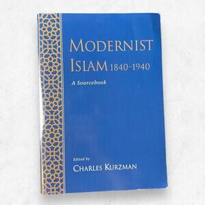 Modernist Islam,‎ 1840-1940: A Sourcebook edited by Charles Kurzman Paperback